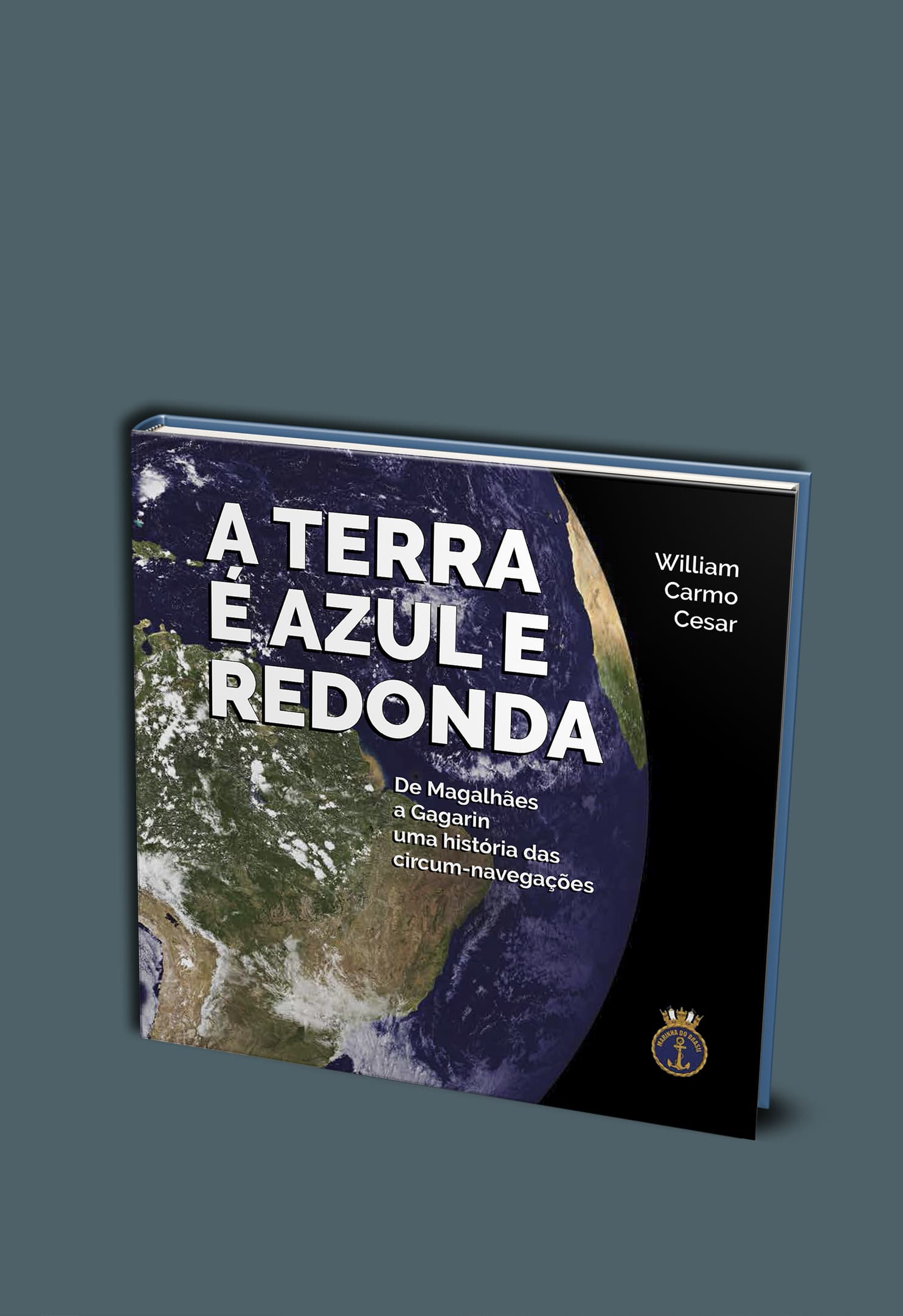 A TERRA É AZUL E REDONDA - de Magalhães a Gagarin, uma história das Circum-navegações