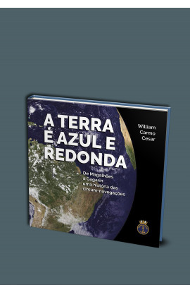 A TERRA É AZUL E REDONDA - de Magalhães a Gagarin, uma história das Circum-navegações